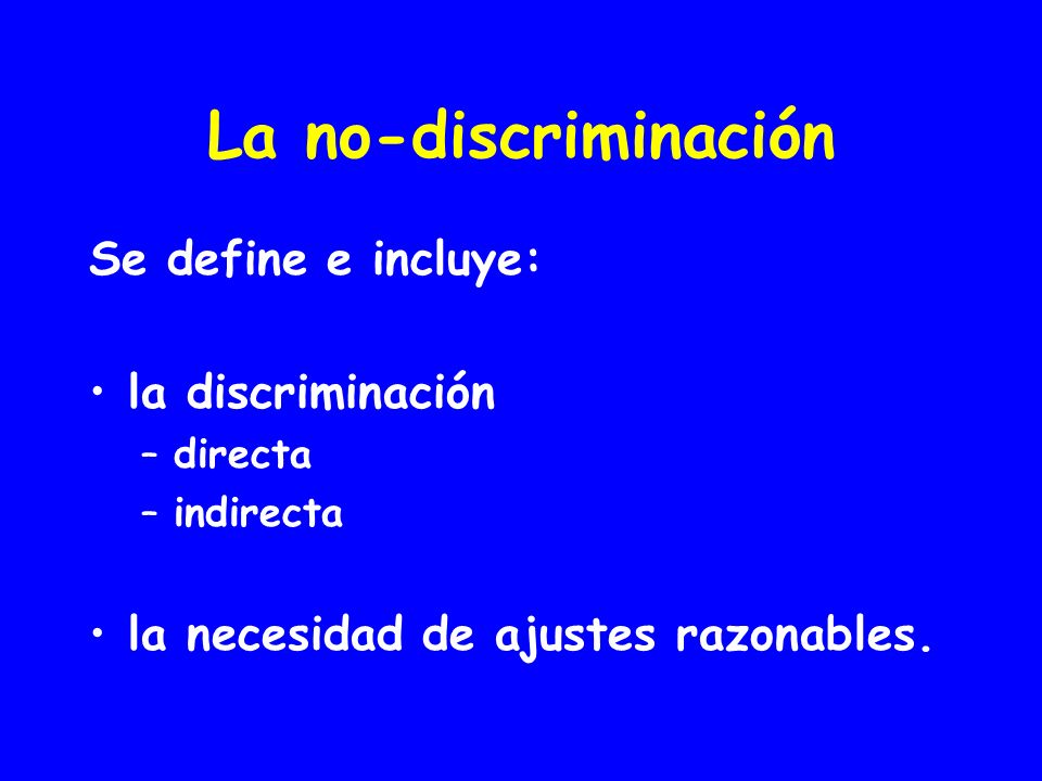 La no-discriminación Se define e incluye: la discriminación