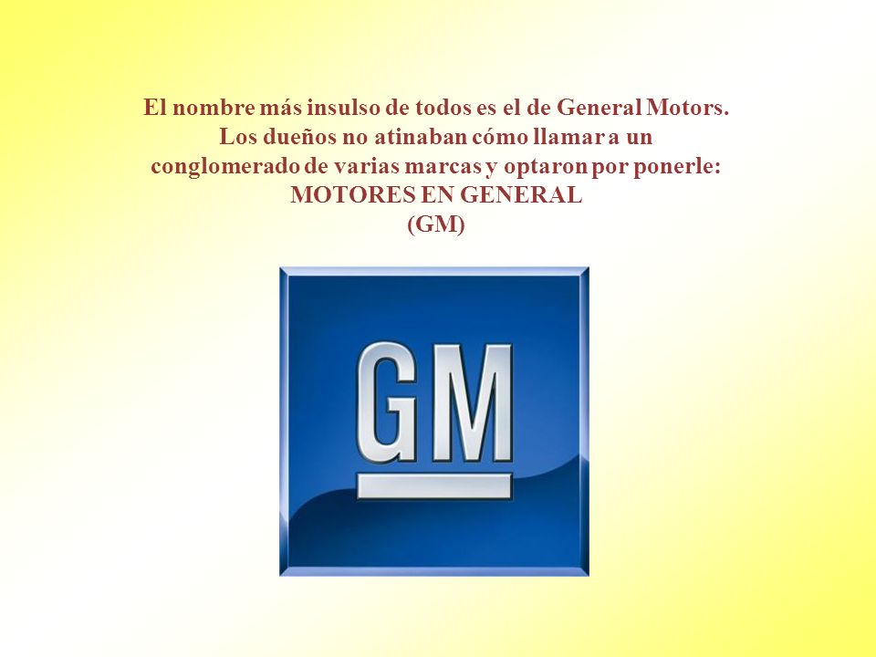 El nombre más insulso de todos es el de General Motors.