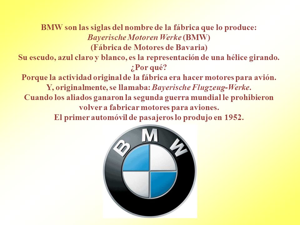 BMW son las siglas del nombre de la fábrica que lo produce: