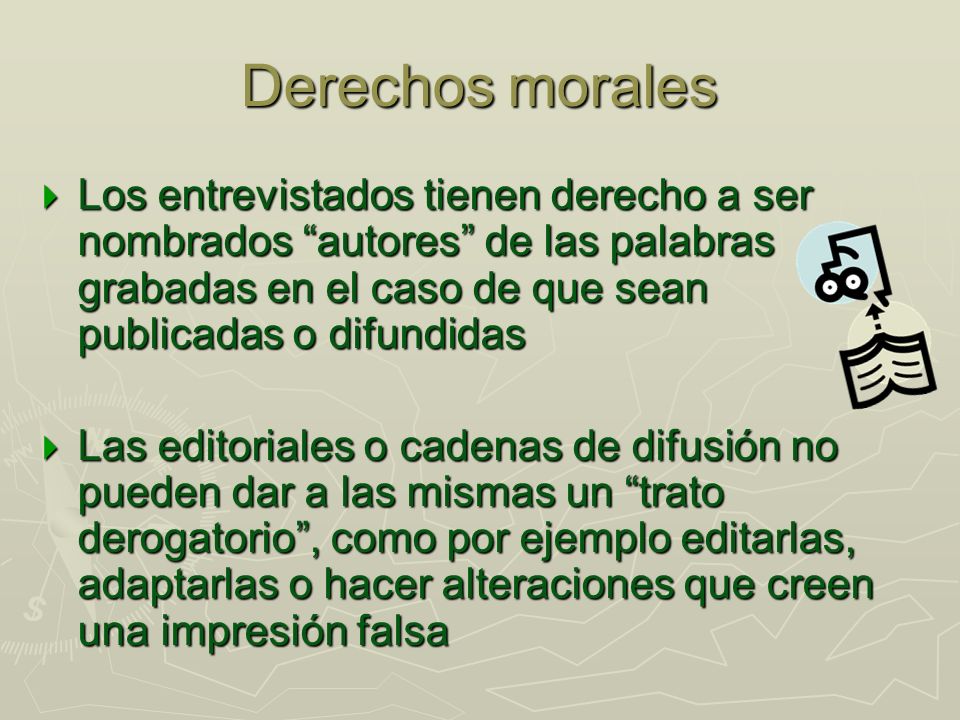 Derechos morales Los entrevistados tienen derecho a ser nombrados autores de las palabras grabadas en el caso de que sean publicadas o difundidas.