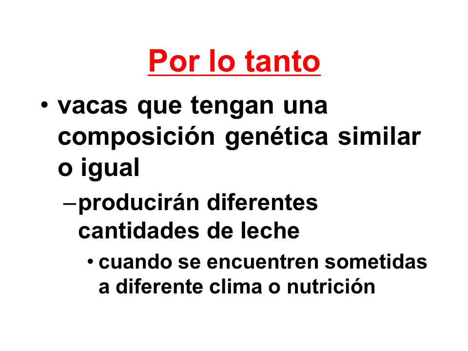 Por lo tanto vacas que tengan una composición genética similar o igual