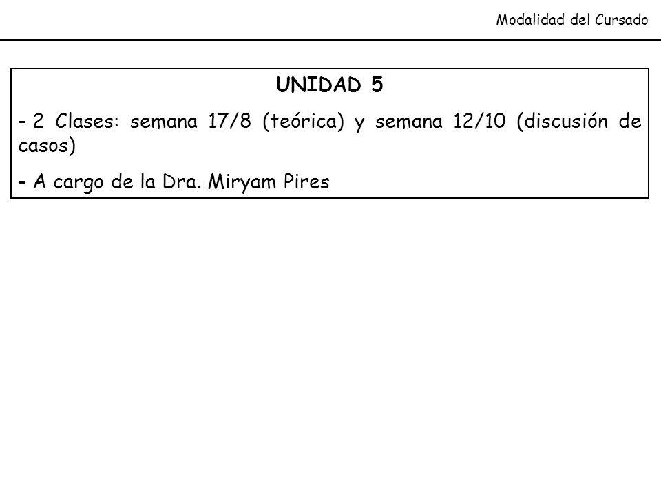 2 Clases: semana 17/8 (teórica) y semana 12/10 (discusión de casos)