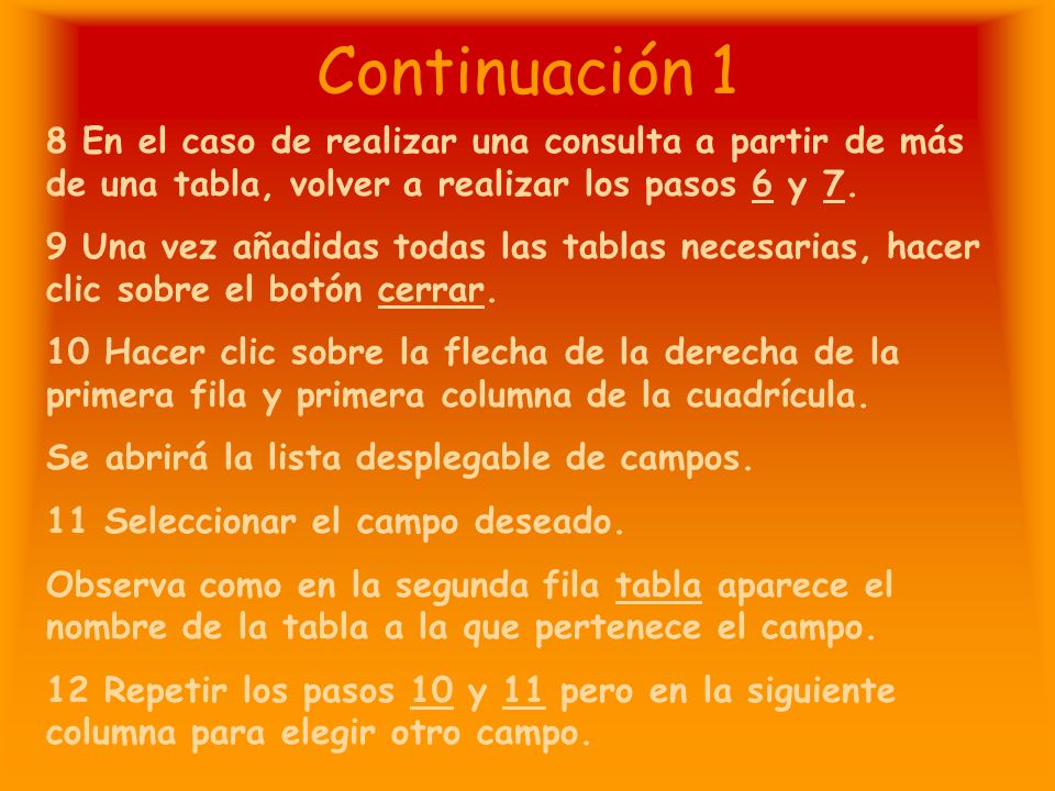 Continuación 1 8 En el caso de realizar una consulta a partir de más de una tabla, volver a realizar los pasos 6 y 7.