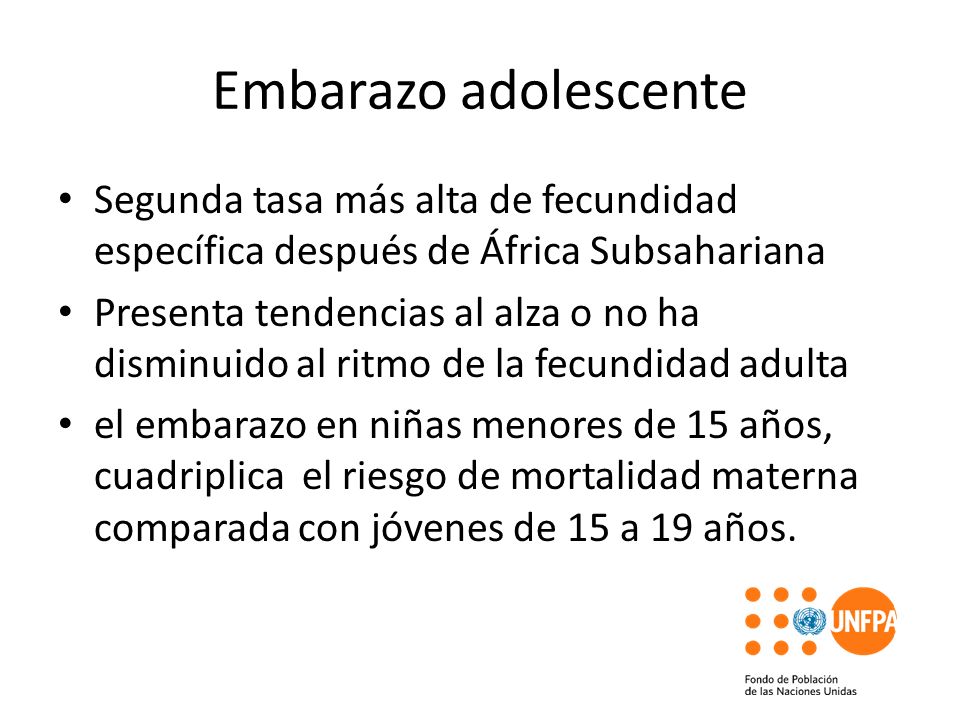 Embarazo adolescente Segunda tasa más alta de fecundidad específica después de África Subsahariana.