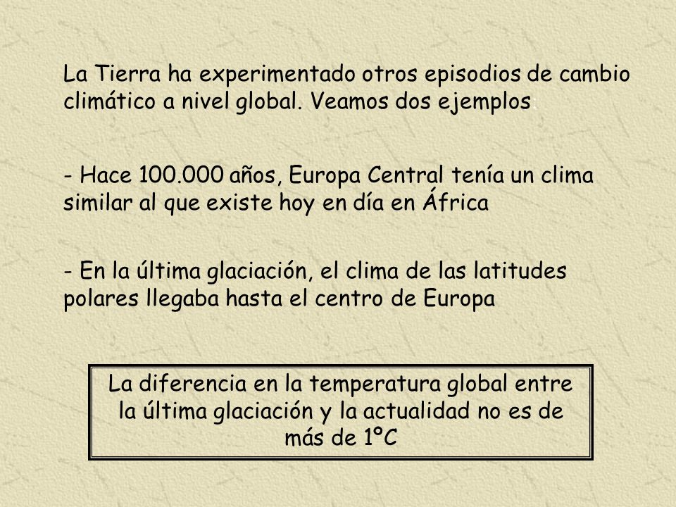 La Tierra ha experimentado otros episodios de cambio climático a nivel global. Veamos dos ejemplos: