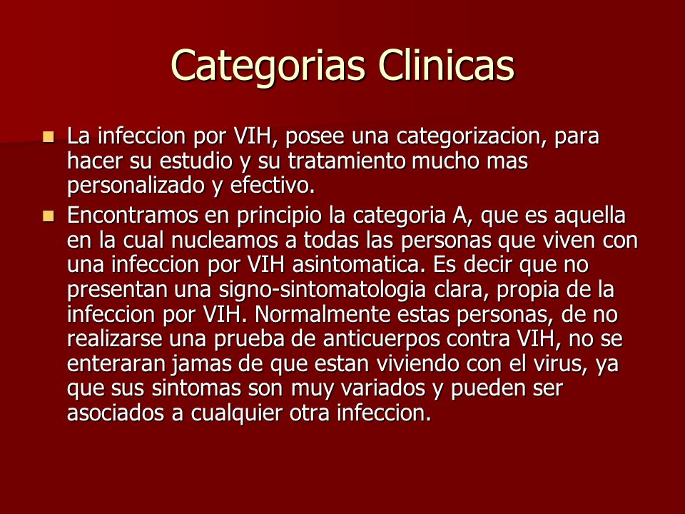 Categorias Clinicas La infeccion por VIH, posee una categorizacion, para hacer su estudio y su tratamiento mucho mas personalizado y efectivo.