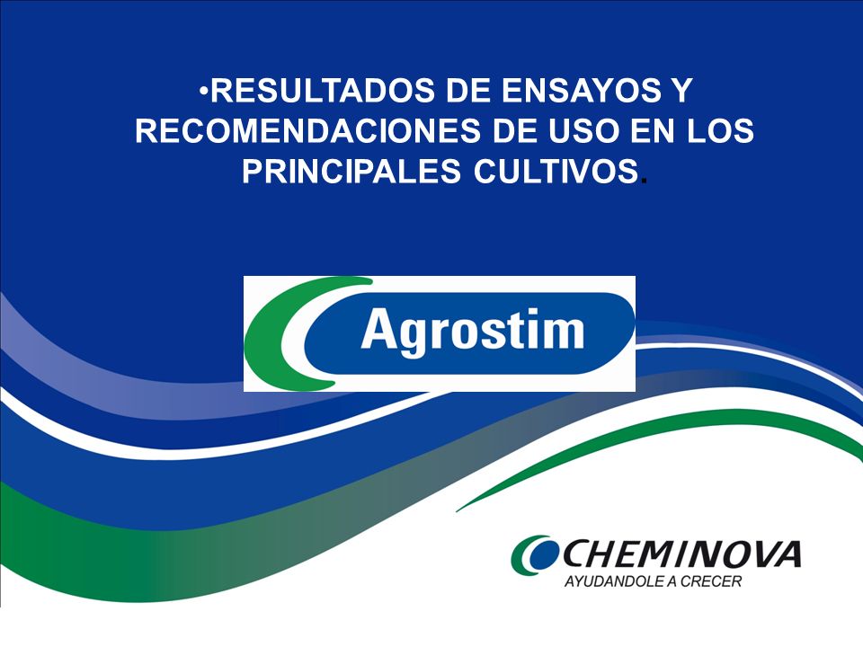 RESULTADOS DE ENSAYOS Y RECOMENDACIONES DE USO EN LOS PRINCIPALES CULTIVOS.
