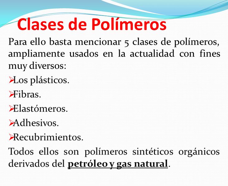 Clases de Polímeros Para ello basta mencionar 5 clases de polímeros, ampliamente usados en la actualidad con fines muy diversos: