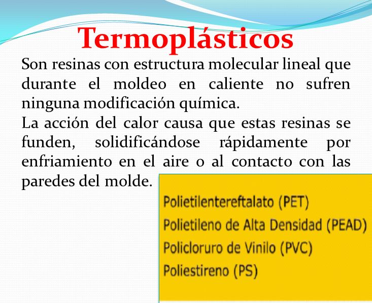 Termoplásticos Son resinas con estructura molecular lineal que durante el moldeo en caliente no sufren ninguna modificación química.