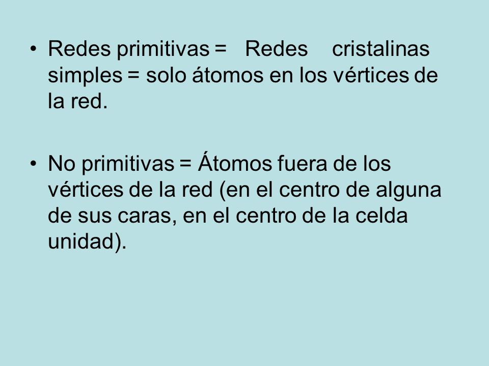 Redes primitivas = Redes cristalinas simples = solo átomos en los vértices de la red.