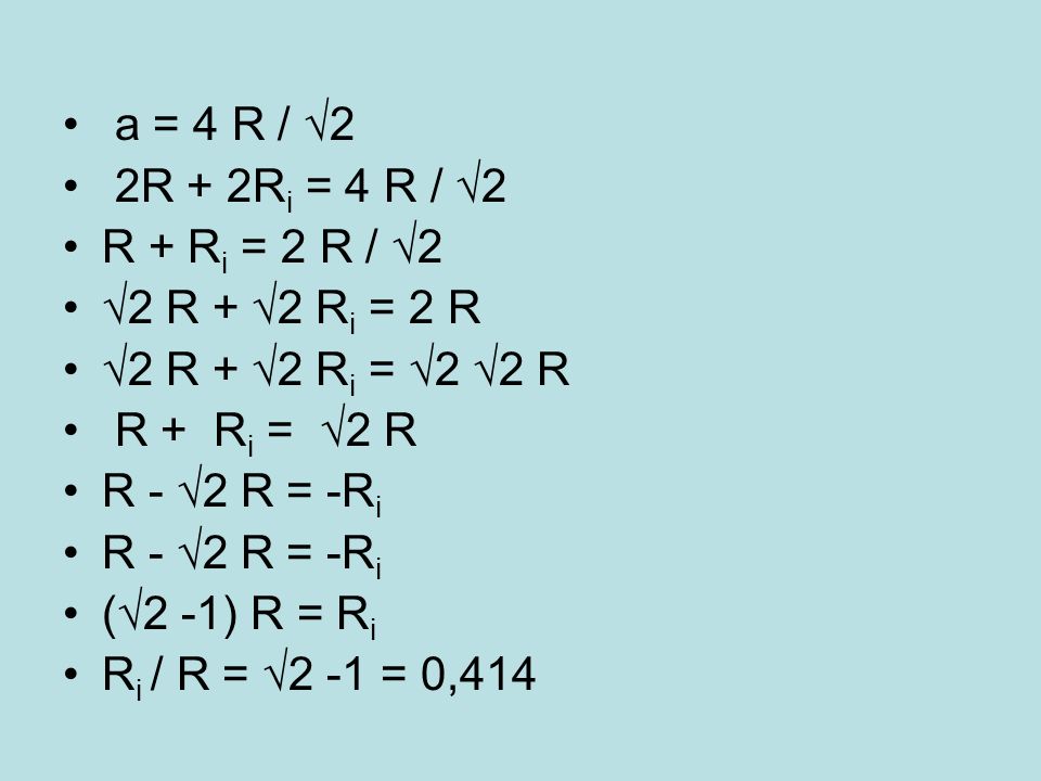 a = 4 R / √2 2R + 2Ri = 4 R / √2. R + Ri = 2 R / √2. √2 R + √2 Ri = 2 R. √2 R + √2 Ri = √2 √2 R.
