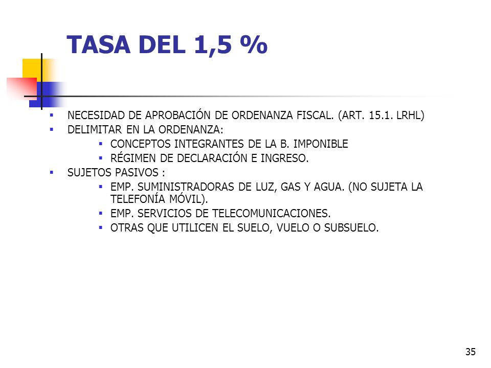 TASA DEL 1,5 % NECESIDAD DE APROBACIÓN DE ORDENANZA FISCAL. (ART LRHL) DELIMITAR EN LA ORDENANZA:
