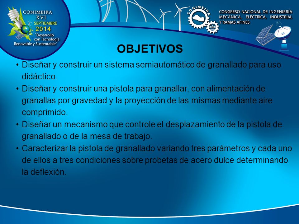 OBJETIVOS Diseñar y construir un sistema semiautomático de granallado para uso didáctico.