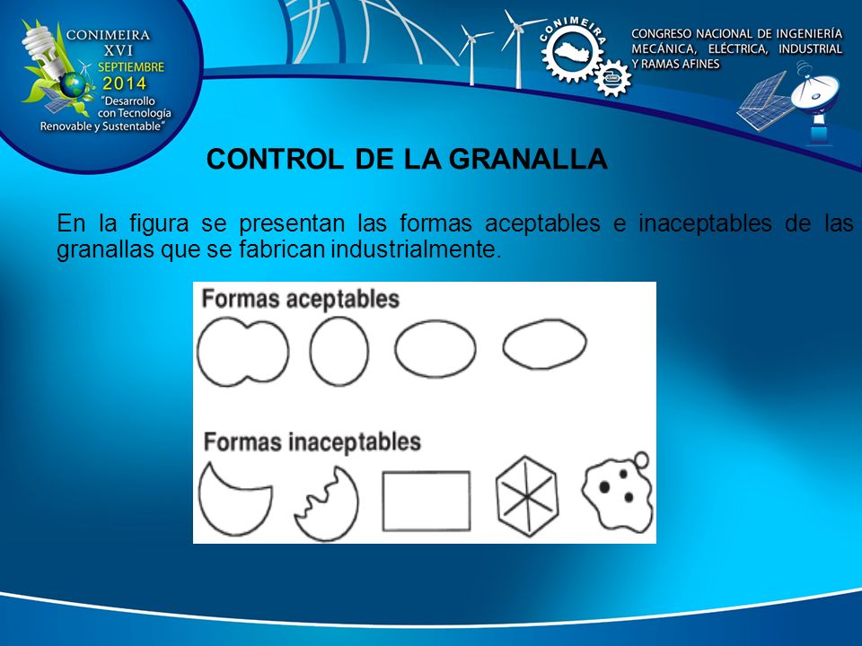 CONTROL DE LA GRANALLA En la figura se presentan las formas aceptables e inaceptables de las granallas que se fabrican industrialmente.