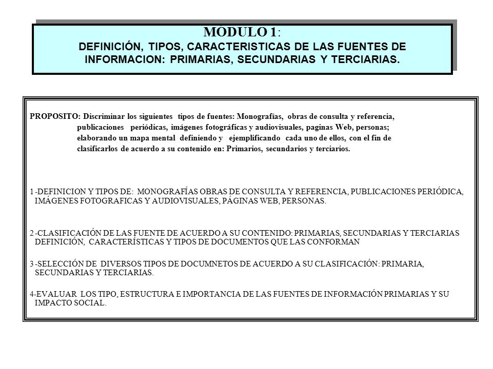 MÓDULO 1: DEFINICIÓN, TIPOS, CARACTERISTICAS DE LAS FUENTES DE INFORMACION: PRIMARIAS, SECUNDARIAS Y TERCIARIAS.