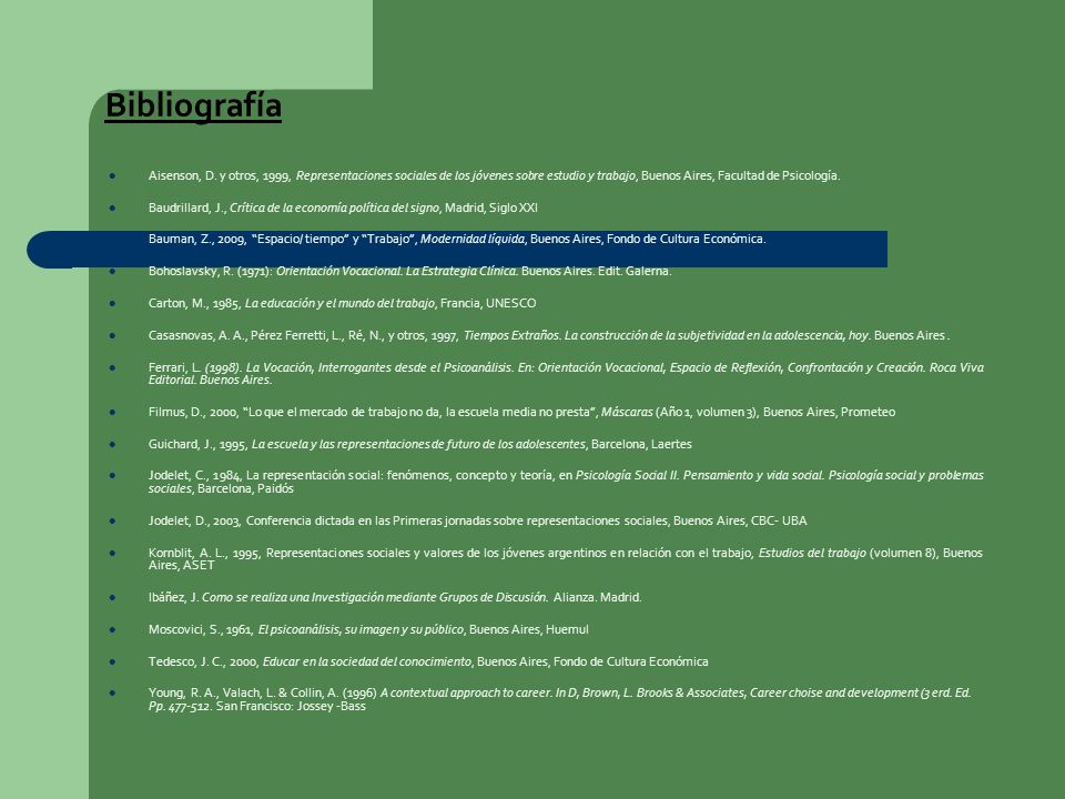 Bibliografía Aisenson, D. y otros, 1999, Representaciones sociales de los jóvenes sobre estudio y trabajo, Buenos Aires, Facultad de Psicología.