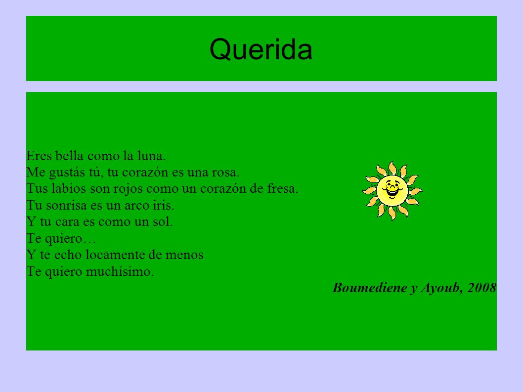 Querida Eres bella como la luna. Me gustás tú, tu corazón es una rosa.