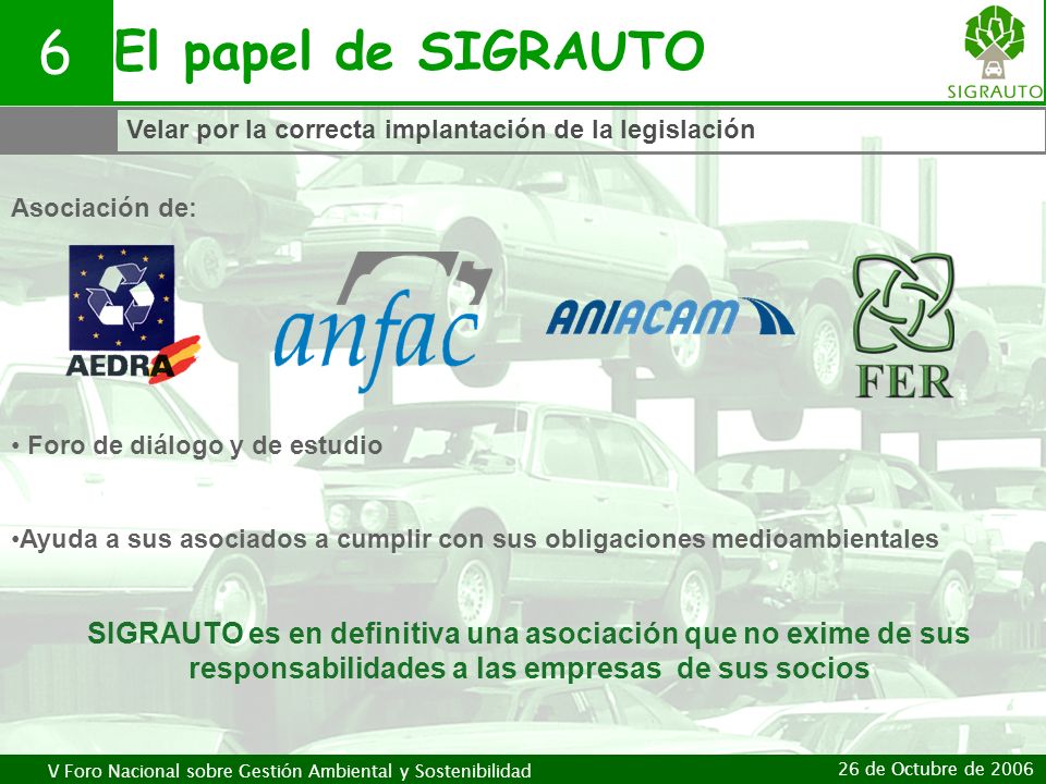 6 El papel de SIGRAUTO. Velar por la correcta implantación de la legislación. Asociación de: Foro de diálogo y de estudio.
