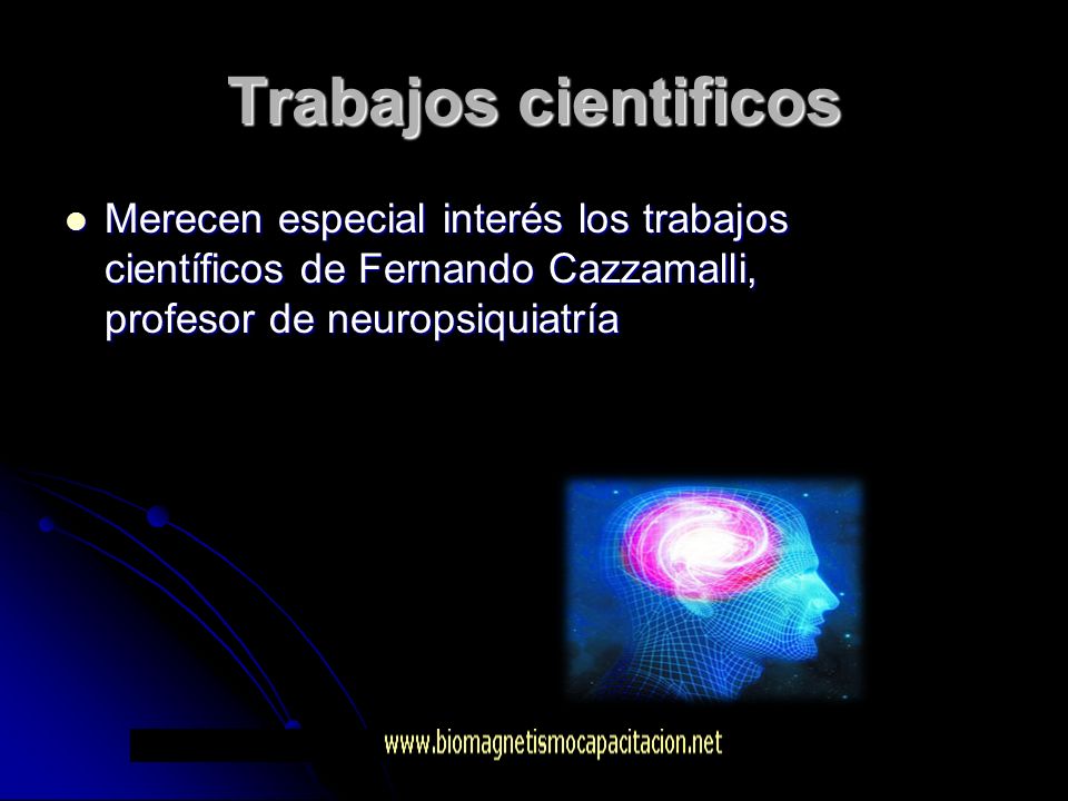 Trabajos cientificos Merecen especial interés los trabajos científicos de Fernando Cazzamalli, profesor de neuropsiquiatría.
