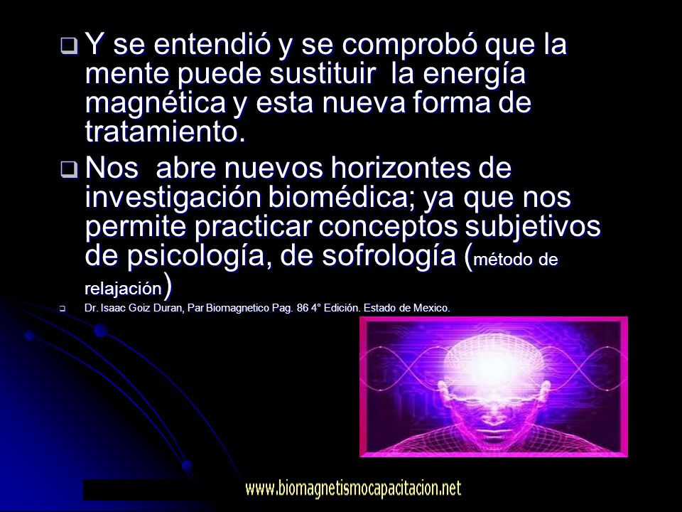 Y se entendió y se comprobó que la mente puede sustituir la energía magnética y esta nueva forma de tratamiento.