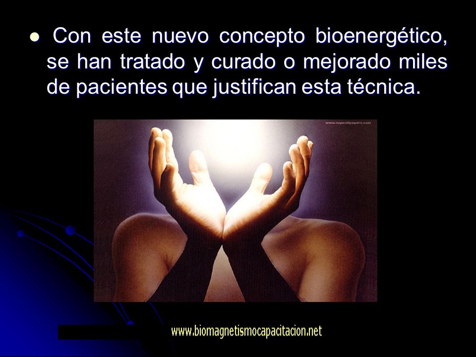 Con este nuevo concepto bioenergético, se han tratado y curado o mejorado miles de pacientes que justifican esta técnica.