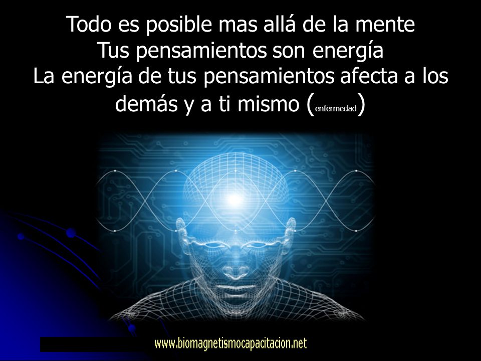 Todo es posible mas allá de la mente Tus pensamientos son energía
