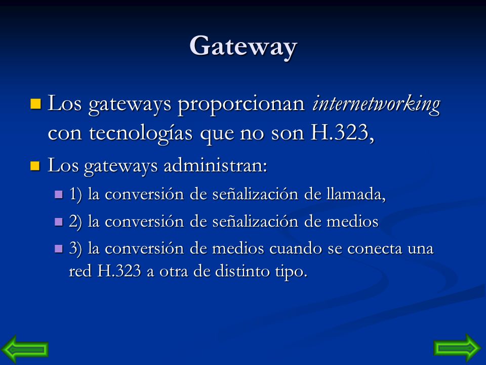 Gateway Los gateways proporcionan internetworking con tecnologías que no son H.323, Los gateways administran: