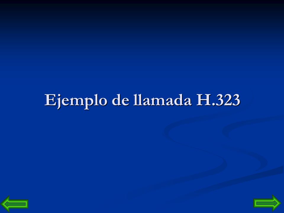 Ejemplo de llamada H.323 ARQ  CONTIENE EL REQUERIMIENTO DE EL ABONADO A O DEL LLAMADOR. ACF  CONTIENE EL DESTINO DEL ABONADO B O DEL LLAMADO.