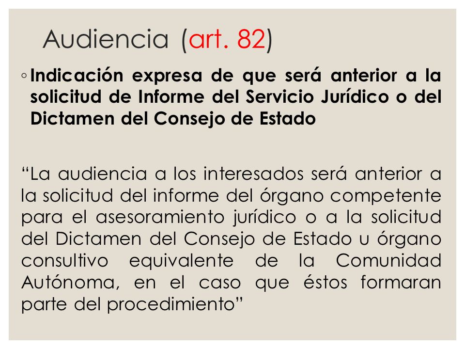 Audiencia (art. 82) Indicación expresa de que será anterior a la solicitud de Informe del Servicio Jurídico o del Dictamen del Consejo de Estado.