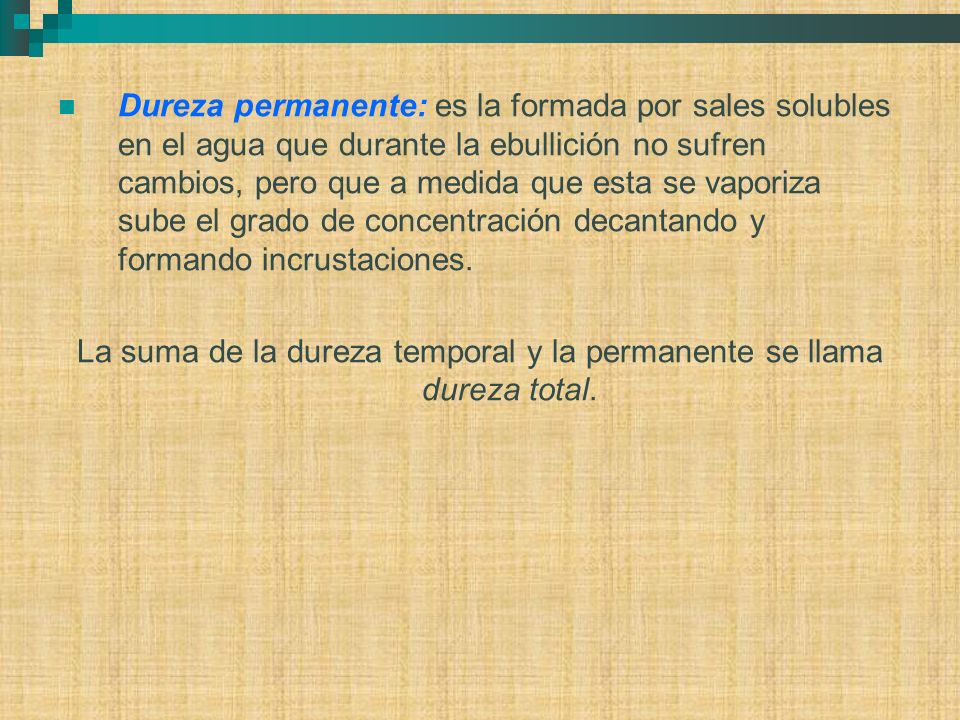 La suma de la dureza temporal y la permanente se llama dureza total.