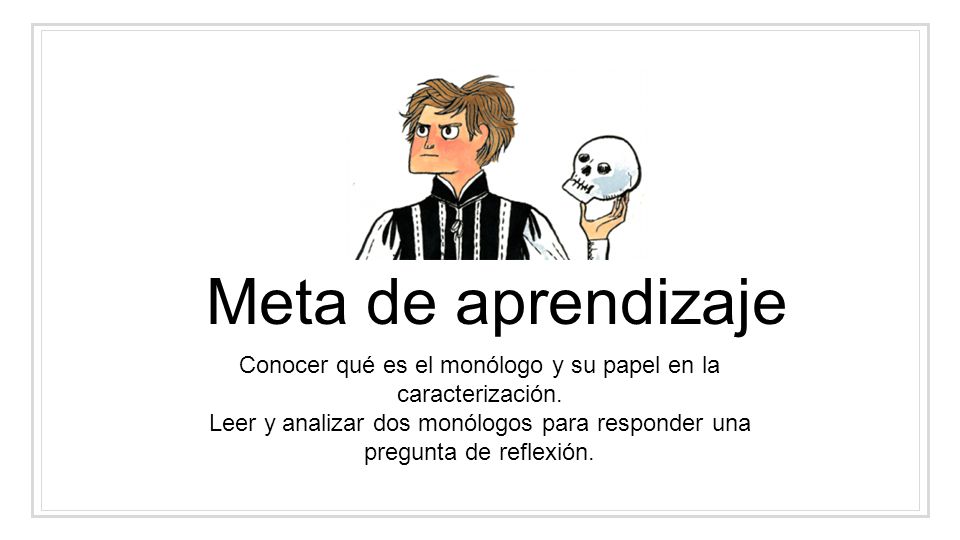 Conocer qué es el monólogo y su papel en la caracterización.
