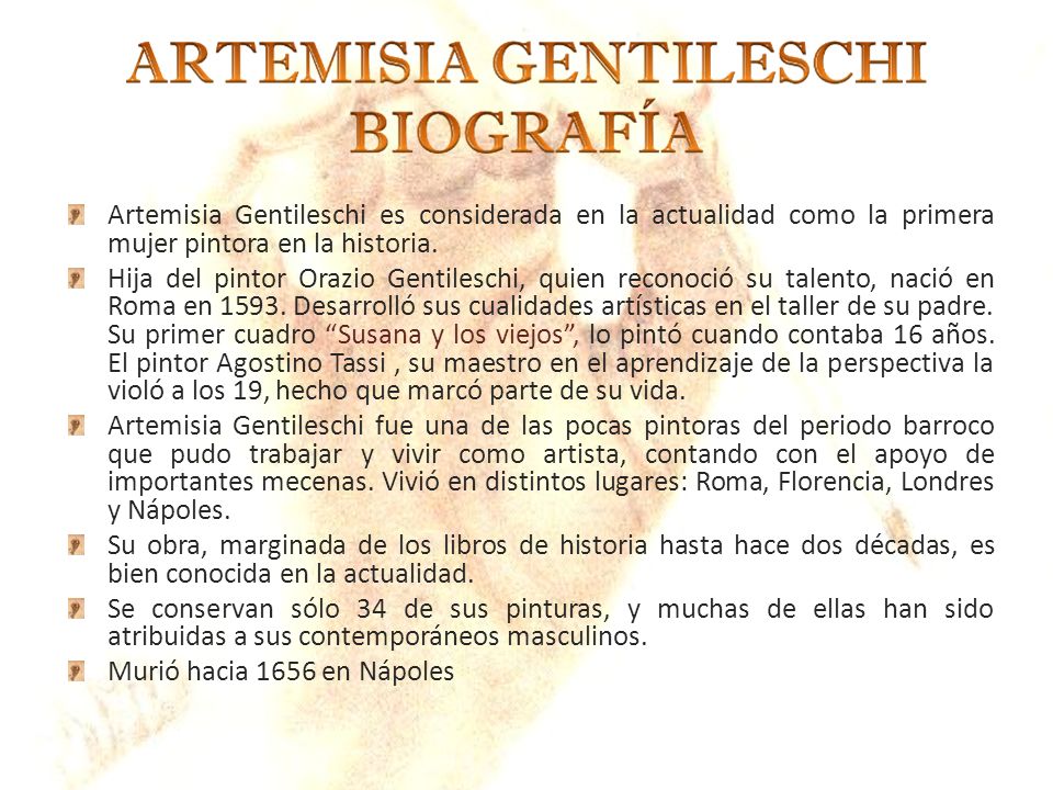 Artemisia Gentileschi es considerada en la actualidad como la primera mujer pintora en la historia.