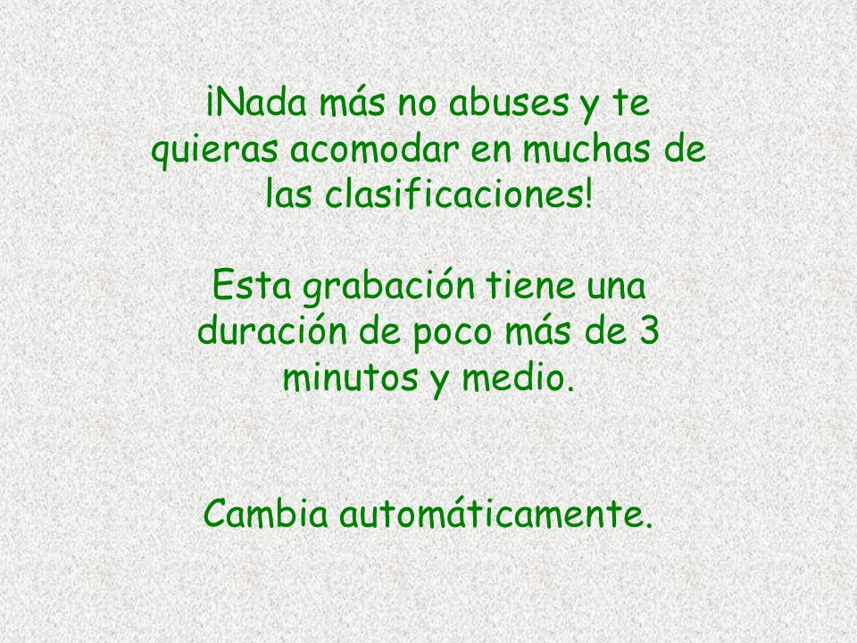 ¡Nada más no abuses y te quieras acomodar en muchas de las clasificaciones.