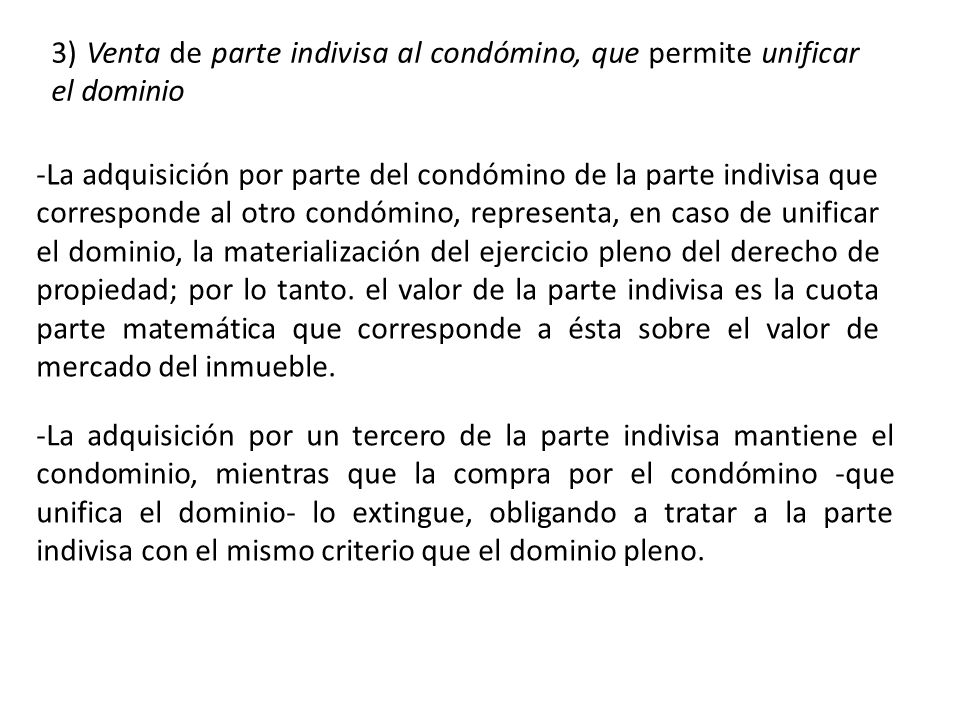 3) Venta de parte indivisa al condómino, que permite unificar el dominio