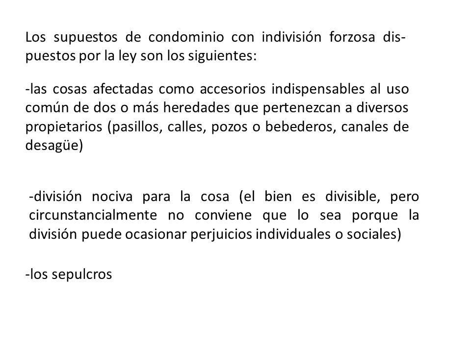 Los supuestos de condominio con indivisión forzosa dis-puestos por la ley son los siguientes: