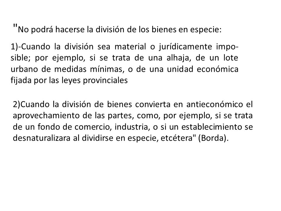 No podrá hacerse la división de los bienes en especie: