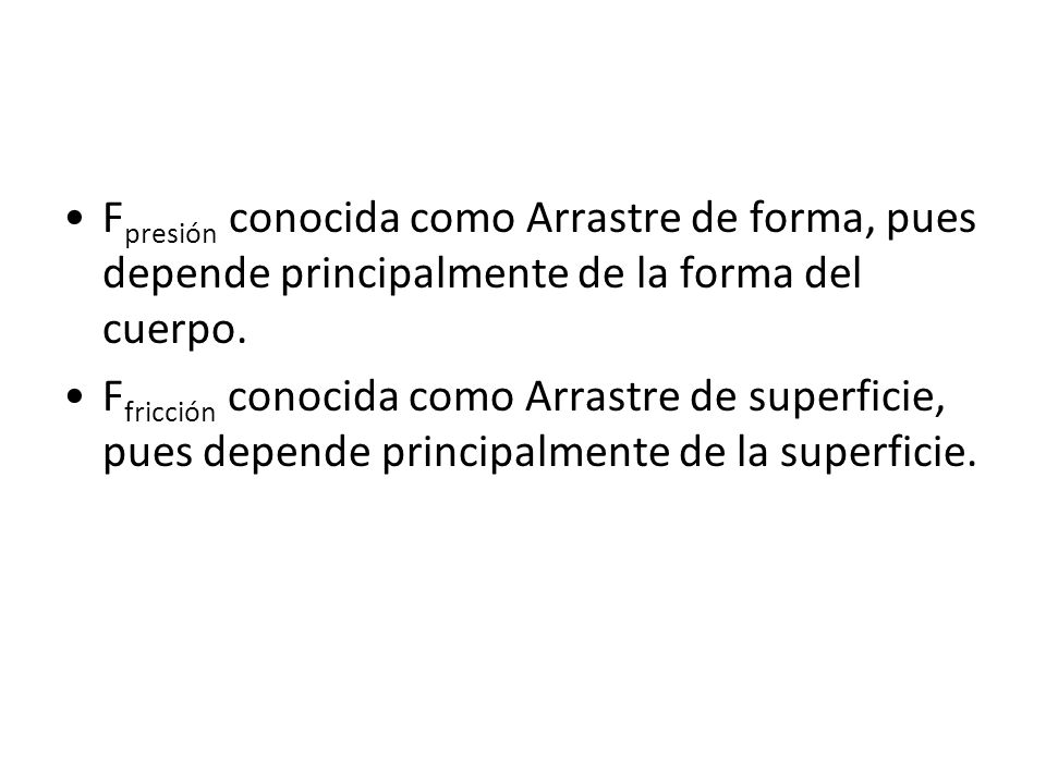 Fpresión conocida como Arrastre de forma, pues depende principalmente de la forma del cuerpo.
