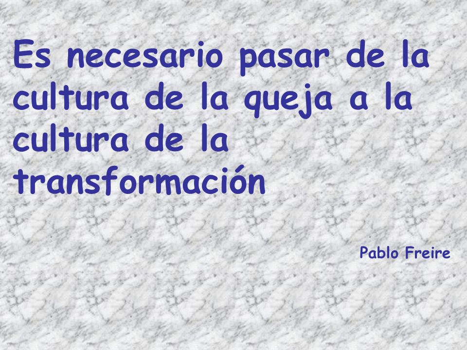 Es necesario pasar de la cultura de la queja a la cultura de la transformación