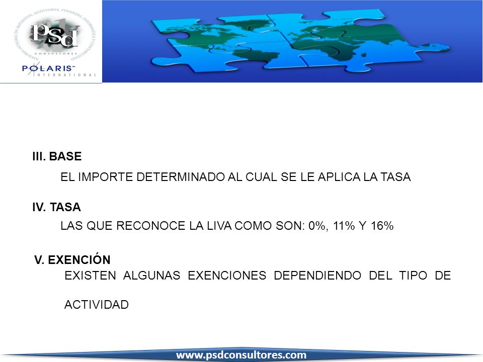 III. BASE EL IMPORTE DETERMINADO AL CUAL SE LE APLICA LA TASA. IV. TASA. LAS QUE RECONOCE LA LIVA COMO SON: 0%, 11% Y 16%