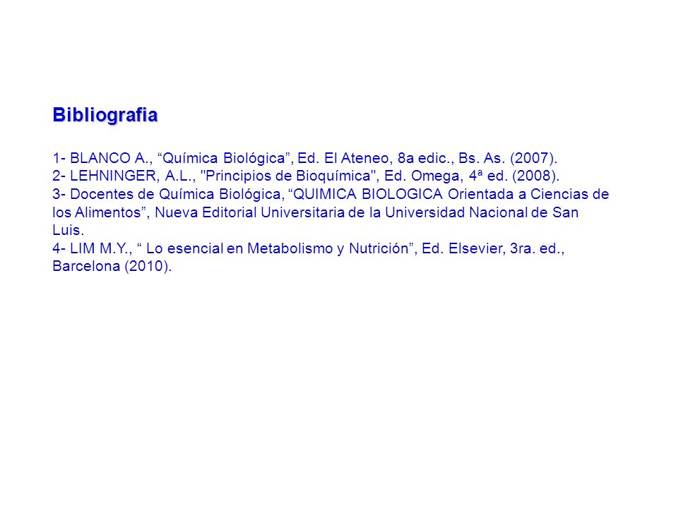 Bibliografia 1- BLANCO A., Química Biológica , Ed. El Ateneo, 8a edic., Bs. As. (2007).