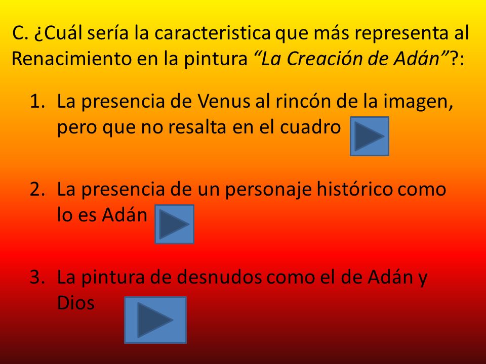 C. ¿Cuál sería la caracteristica que más representa al Renacimiento en la pintura La Creación de Adán :