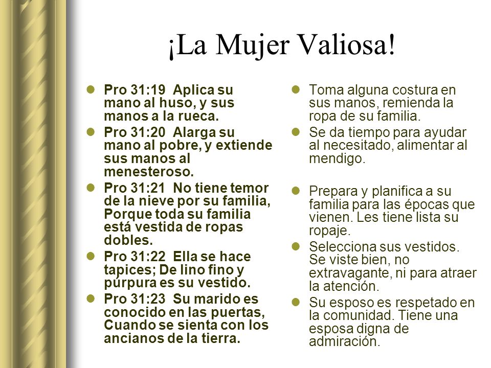 ¡La Mujer Valiosa! Pro 31:19 Aplica su mano al huso, y sus manos a la rueca.