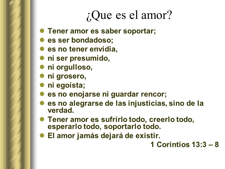 ¿Que es el amor Tener amor es saber soportar; es ser bondadoso;
