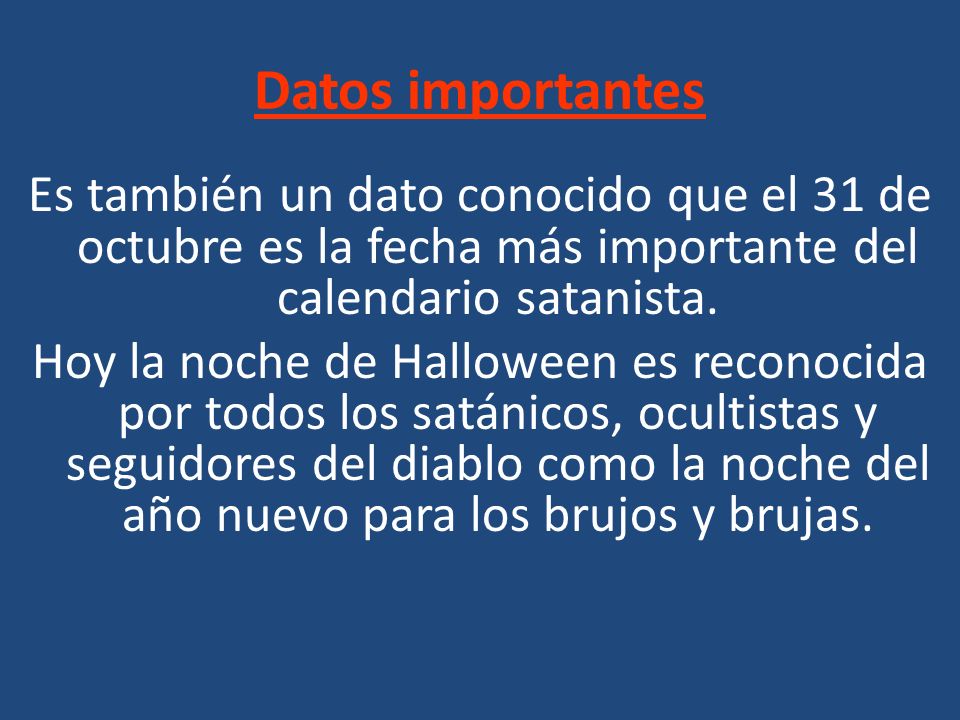 Datos importantes Es también un dato conocido que el 31 de octubre es la fecha más importante del calendario satanista.