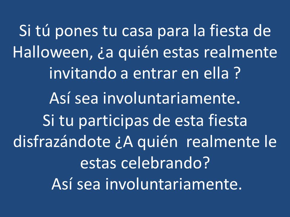 Si tú pones tu casa para la fiesta de Halloween, ¿a quién estas realmente invitando a entrar en ella .