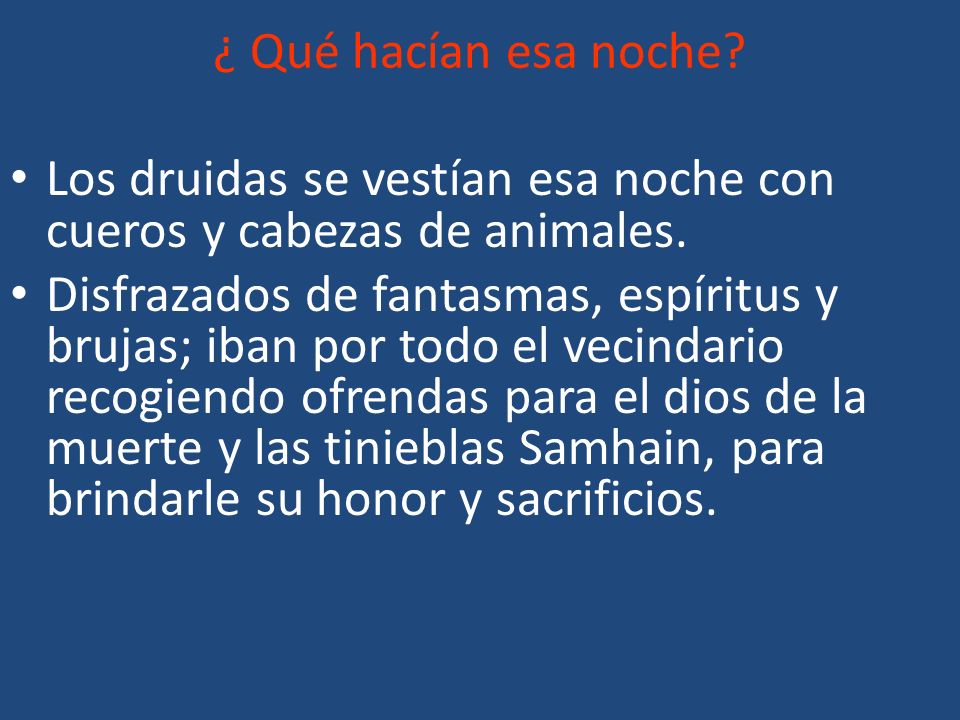 ¿ Qué hacían esa noche Los druidas se vestían esa noche con cueros y cabezas de animales.