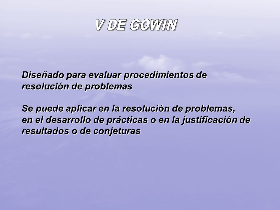 V DE GOWIN Diseñado para evaluar procedimientos de resolución de problemas. Se puede aplicar en la resolución de problemas,