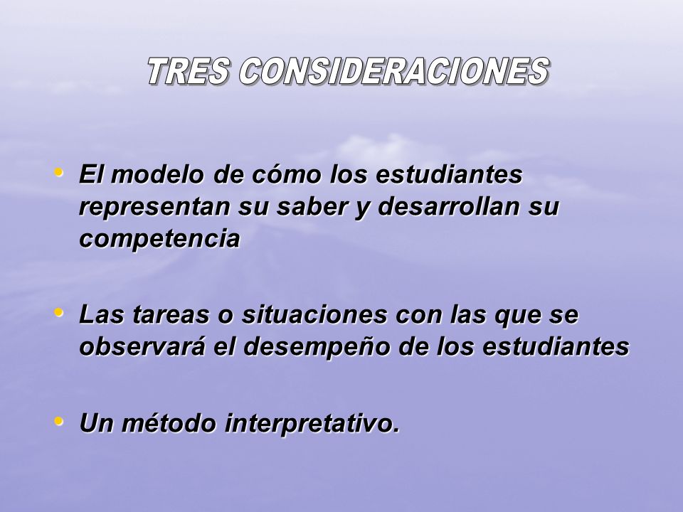 TRES CONSIDERACIONES El modelo de cómo los estudiantes representan su saber y desarrollan su competencia.