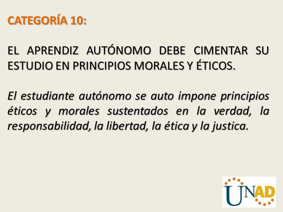 CATEGORÍA 10: EL APRENDIZ AUTÓNOMO DEBE CIMENTAR SU ESTUDIO EN PRINCIPIOS MORALES Y ÉTICOS.