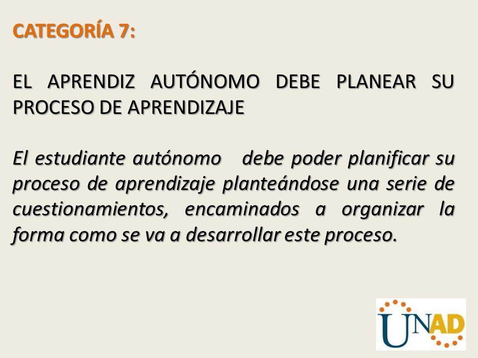 CATEGORÍA 7: EL APRENDIZ AUTÓNOMO DEBE PLANEAR SU PROCESO DE APRENDIZAJE.